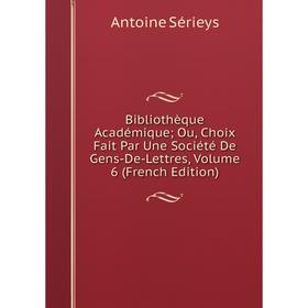 Книга Bibliothèque Académique; Ou, Choix Fait Par Une Société De Gens-De-Lettres, Volume 6 (French Edition)
Книга Bibliothèque Académique; Ou, Choix Fait Par Une Société De Gens-De-Lettres, Volume 6 (French Edition)
