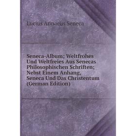 Книга Seneca-Album; Weltfrohes Und Weltfreies Aus Senecas Philosophischen Schriften; Nebst Einem Anhang, Seneca Und Das Christentum (German Edition)
Книга Seneca-Album; Weltfrohes Und Weltfreies Aus Senecas Philosophischen Schriften; Nebst Einem Anhang, Seneca Und Das Christentum (German Edition)