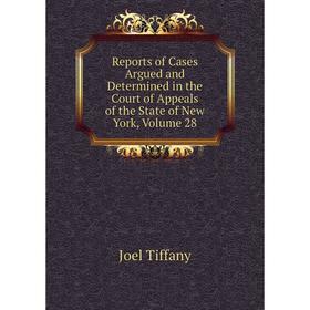 Книга Reports of Cases Argued and Determined in the Court of Appeals of the State of New York, Volume 28
Книга Reports of Cases Argued and Determined in the Court of Appeals of the State of New York, Volume 28
