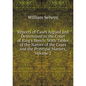 Книга Reports of Cases Argued and Determined in the Court of King's Bench: With Tables of the Names of the Cases and the Principal Matters, Volume 2
Книга Reports of Cases Argued and Determined in the Court of King's Bench: With Tables of the Names of the Cases and the Principal Matters, Volume 2