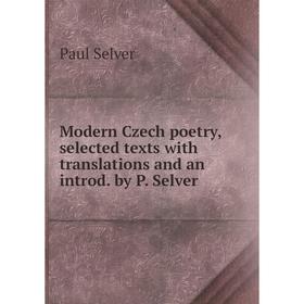 Книга Modern Czech poetry, selected texts with translations and an introd by P Selver
Книга Modern Czech poetry, selected texts with translations and an introd by P Selver