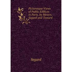 Книга Picturesque Views of Public Edifices in Paris, by Messrs. Segard and Testard
Книга Picturesque Views of Public Edifices in Paris, by Messrs. Segard and Testard