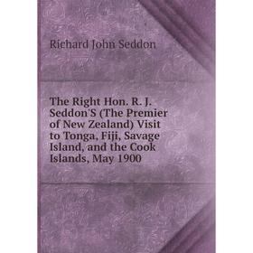 Книга The Right Hon. R. J. Seddon'S (The Premier of New Zealand) Visit to Tonga, Fiji, Savage Island, and the Cook Islands, May 1900
Книга The Right Hon. R. J. Seddon'S (The Premier of New Zealand) Visit to Tonga, Fiji, Savage Island, and the Cook Islands, May 1900
