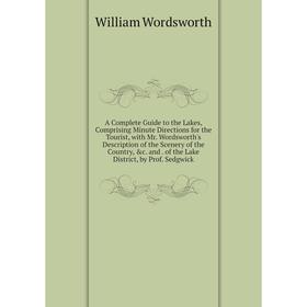 Книга A Complete Guide to the Lakes, Comprising Minute Directions for the Tourist, with Mr. Wordsworth's Description of the Scenery of the Country, c
Книга A Complete Guide to the Lakes, Comprising Minute Directions for the Tourist, with Mr. Wordsworth's Description of the Scenery of the Country, c