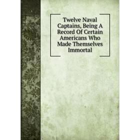 Книга Twelve Naval Captains, Being A Record Of Certain Americans Who Made Themselves Immortal
Книга Twelve Naval Captains, Being A Record Of Certain Americans Who Made Themselves Immortal