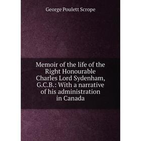 Книга Memoir of the life of the Right Honourable Charles Lord Sydenham, GCB: With a narrative of his administration in Canada
Книга Memoir of the life of the Right Honourable Charles Lord Sydenham, GCB: With a narrative of his administration in Canada