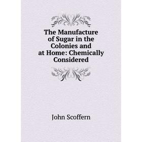 Книга The Manufacture of Sugar in the Colonies and at Home: Chemically Considered
Книга The Manufacture of Sugar in the Colonies and at Home: Chemically Considered
