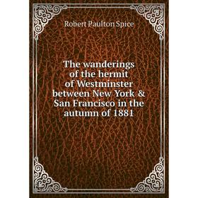 Книга The wanderings of the hermit of Westminster between New York & San Francisco in the autumn of 1881
Книга The wanderings of the hermit of Westminster between New York & San Francisco in the autumn of 1881