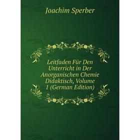 Книга Leitfaden Für Den Unterricht in Der Anorganischen Chemie Didaktisch, Volume 1
Книга Leitfaden Für Den Unterricht in Der Anorganischen Chemie Didaktisch, Volume 1