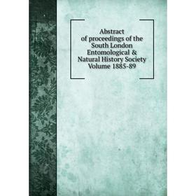 Книга Abstract of proceedings of the South London Entomological & Natural History Society Volume 1885-89
Книга Abstract of proceedings of the South London Entomological & Natural History Society Volume 1885-89