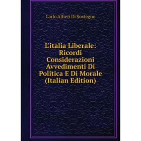 Книга L'italia Liberale: Ricordi Considerazioni Avvedimenti Di Politica E Di Morale
Книга L'italia Liberale: Ricordi Considerazioni Avvedimenti Di Politica E Di Morale