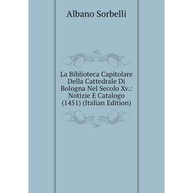 Книга La Biblioteca Capitolare Della Cattedrale Di Bologna Nel Secolo Xv.: Notizie E Catalogo (1451)
Книга La Biblioteca Capitolare Della Cattedrale Di Bologna Nel Secolo Xv.: Notizie E Catalogo (1451)