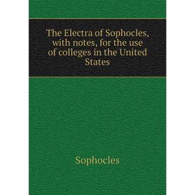 Книга The Electra of Sophocles, with notes, for the use of colleges in the United States
Книга The Electra of Sophocles, with notes, for the use of colleges in the United States