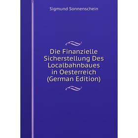 Книга Die Finanzielle Sicherstellung Des Localbahnbaues in Oesterreich (German Edition)
Книга Die Finanzielle Sicherstellung Des Localbahnbaues in Oesterreich (German Edition)