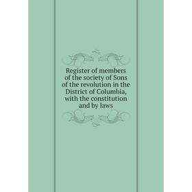 Книга Register of members of the society of Sons of the revolution in the District of Columbia, with the constitution and by laws
Книга Register of members of the society of Sons of the revolution in the District of Columbia, with the constitution and by laws