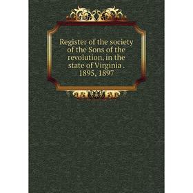 Книга Register of the society of the Sons of the revolution, in the state of Virginia. 1895, 1897
Книга Register of the society of the Sons of the revolution, in the state of Virginia. 1895, 1897
