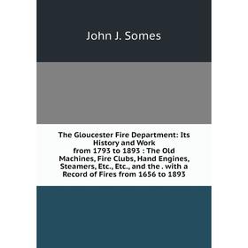 Книга The Gloucester Fire Department: Its History and Work from 1793 to 1893: The Old Machines, Fire Clubs, Hand Engines, Steamers, Etc., Etc., and th
Книга The Gloucester Fire Department: Its History and Work from 1793 to 1893: The Old Machines, Fire Clubs, Hand Engines, Steamers, Etc., Etc., and th