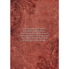 Книга The judgment of whole kingdoms and nations, concerning the rights, power, and prerogative of kings, and the rights, priviledges, and properties
Книга The judgment of whole kingdoms and nations, concerning the rights, power, and prerogative of kings, and the rights, priviledges, and properties