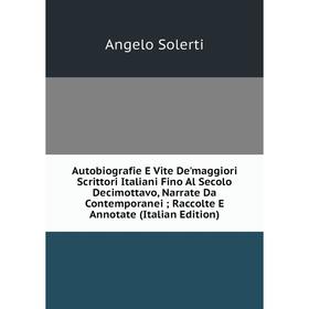 Книга Autobiografie E Vite De'maggiori Scrittori Italiani Fino Al Secolo Decimottavo, Narrate Da Contemporanei; Raccolte E Annotate (Italian Edition)
Книга Autobiografie E Vite De'maggiori Scrittori Italiani Fino Al Secolo Decimottavo, Narrate Da Contemporanei; Raccolte E Annotate (Italian Edition)