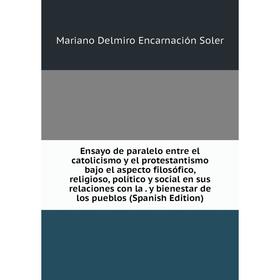 Книга Ensayo de paralelo entre el catolicismo y el protestantismo bajo el aspecto filosófico, religioso, político y social en sus relaciones con la. y
Книга Ensayo de paralelo entre el catolicismo y el protestantismo bajo el aspecto filosófico, religioso, político y social en sus relaciones con la. y