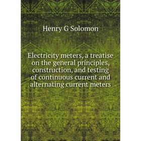 Книга Electricity meters, a treatise on the general principles, construction, and testing of continuous current and alternating current meters
Книга Electricity meters, a treatise on the general principles, construction, and testing of continuous current and alternating current meters