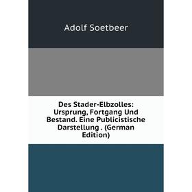 Книга Des Stader-Elbzolles: Ursprung, Fortgang Und Bestand. Eine Publicistische Darstellung. (German Edition)
Книга Des Stader-Elbzolles: Ursprung, Fortgang Und Bestand. Eine Publicistische Darstellung. (German Edition)