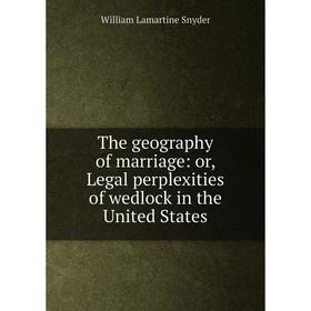 Книга The geography of marriage: or, Legal perplexities of wedlock in the United States
Книга The geography of marriage: or, Legal perplexities of wedlock in the United States
