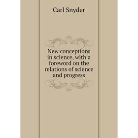 Книга New conceptions in science, with a foreword on the relations of science and progress
Книга New conceptions in science, with a foreword on the relations of science and progress
