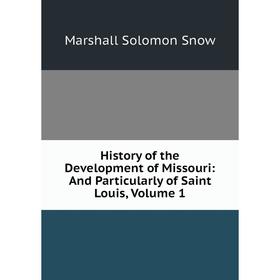 Книга History of the Development of Missouri: And Particularly of Saint Louis, Volume 1
Книга History of the Development of Missouri: And Particularly of Saint Louis, Volume 1