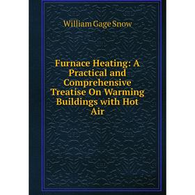 Книга Furnace Heating: A Practical and Comprehensive Treatise On Warming Buildings with Hot Air
Книга Furnace Heating: A Practical and Comprehensive Treatise On Warming Buildings with Hot Air