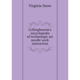 Книга Collingbourne's encyclopedia of technologic art needle work instruction
Книга Collingbourne's encyclopedia of technologic art needle work instruction