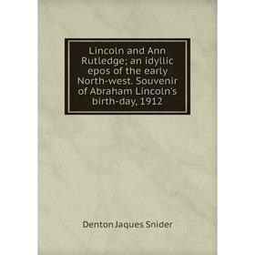 Книга Lincoln and Ann Rutledge; an idyllic epos of the early North-west Souvenir of Abraham Lincoln's birth-day, 1912
Книга Lincoln and Ann Rutledge; an idyllic epos of the early North-west Souvenir of Abraham Lincoln's birth-day, 1912
