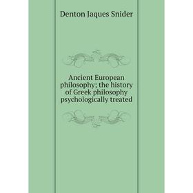 Книга Ancient European philosophy; the history of Greek philosophy psychologically treated
Книга Ancient European philosophy; the history of Greek philosophy psychologically treated