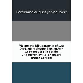 Книга Vlaemsche Bibliographie of Lyst Der Nederduitsche Boeken, Van 1830 Tot 1855 in Belgie Uitgegeven By F.a. Snellaert. (Dutch Edition)
Книга Vlaemsche Bibliographie of Lyst Der Nederduitsche Boeken, Van 1830 Tot 1855 in Belgie Uitgegeven By F.a. Snellaert. (Dutch Edition)