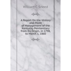 Книга A Report On the History and Mode of Management of the Kentucky Penitentiary from Its Origin, in 1798, to March 1, 1860
Книга A Report On the History and Mode of Management of the Kentucky Penitentiary from Its Origin, in 1798, to March 1, 1860