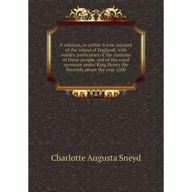 Книга A relation, or rather A true account of the island of England; with sundry particulars of the customs of these people, and of the royal revenues
Книга A relation, or rather A true account of the island of England; with sundry particulars of the customs of these people, and of the royal revenues