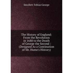 Книга The History of England: From the Revolution in 1688 to the Death of George the Second: (Designed As a Continution of Mr. Hume's History)
Книга The History of England: From the Revolution in 1688 to the Death of George the Second: (Designed As a Continution of Mr. Hume's History)