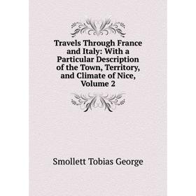 Книга Travels Through France and Italy: With a Particular Description of the Town, Territory, and Climate of Nice, Volume 2
Книга Travels Through France and Italy: With a Particular Description of the Town, Territory, and Climate of Nice, Volume 2