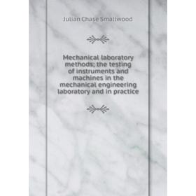 Книга Mechanical laboratory methods; the testing of instruments and machines in the mechanical engineering laboratory and in practice
Книга Mechanical laboratory methods; the testing of instruments and machines in the mechanical engineering laboratory and in practice