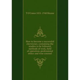 Книга How to become a successful electrician; containing the studies to be followed, methods of work, field of operation, professional ethics and wise
Книга How to become a successful electrician; containing the studies to be followed, methods of work, field of operation, professional ethics and wise