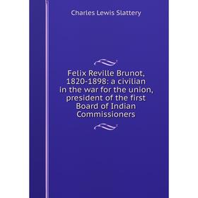Книга Felix Reville Brunot, 1820-1898: a civilian in the war for the union, president of the first Board of Indian Commissioners
Книга Felix Reville Brunot, 1820-1898: a civilian in the war for the union, president of the first Board of Indian Commissioners
