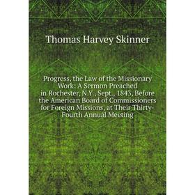Книга Progress, the Law of the Missionary Work: A Sermon Preached in Rochester, N.Y., Sept., 1843, Before the American Board of Commissioners for Fore
Книга Progress, the Law of the Missionary Work: A Sermon Preached in Rochester, N.Y., Sept., 1843, Before the American Board of Commissioners for Fore