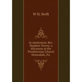 Книга In memoriam. Rev. Stephen Torrey; a discourse at the Presbyterian Church Honesdale, Pa.
Книга In memoriam. Rev. Stephen Torrey; a discourse at the Presbyterian Church Honesdale, Pa.