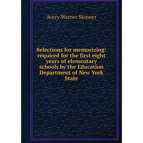 Книга Selections for memorizing: required for the first eight years of elementary schools by the Education Department of New York State
Книга Selections for memorizing: required for the first eight years of elementary schools by the Education Department of New York State