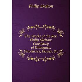 Книга The Works of the Rev. Philip Skelton: Consisting of Dialogues, Discourses, Essays, &c
Книга The Works of the Rev. Philip Skelton: Consisting of Dialogues, Discourses, Essays, &c