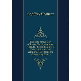 Книга The Tale of the Man of Lawe: The Pardoneres Tale, the Second Nonnes Tale, the Chanouns Yemannes Tale from the Canterbury Tales
Книга The Tale of the Man of Lawe: The Pardoneres Tale, the Second Nonnes Tale, the Chanouns Yemannes Tale from the Canterbury Tales