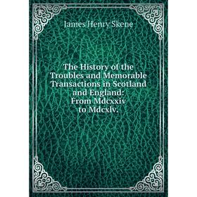 Книга The History of the Troubles and Memorable Transactions in Scotland and England: From Mdcxxiv to Mdcxlv.
Книга The History of the Troubles and Memorable Transactions in Scotland and England: From Mdcxxiv to Mdcxlv.