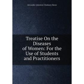 Книга Treatise On the Diseases of Women: For the Use of Students and Practitioners
Книга Treatise On the Diseases of Women: For the Use of Students and Practitioners