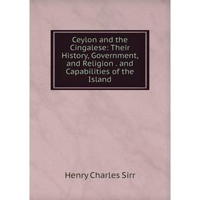 Книга Ceylon and the Cingalese: Their History, Government, and Religion. and Capabilities of the Island
Книга Ceylon and the Cingalese: Their History, Government, and Religion. and Capabilities of the Island