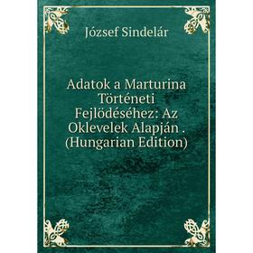 Книга Adatok a Marturina Történeti Fejlödéséhez: Az Oklevelek Alapján. (Hungarian Edition)
Книга Adatok a Marturina Történeti Fejlödéséhez: Az Oklevelek Alapján. (Hungarian Edition)